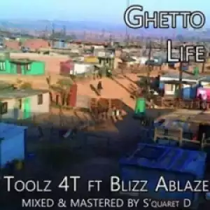 Toolz 4T - Ghetto Life ft. Blizz Ablaze (Prod. S’Quaret D)